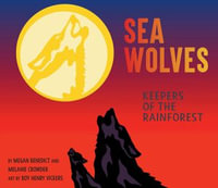 Sea Wolves : Keepers of the Rainforest - MEGAN BENEDICT