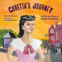 Coretta's Journey : The Life and Times of Coretta Scott King - Alice Faye Duncan