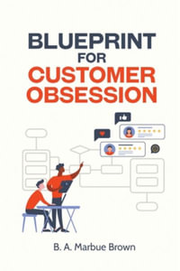 Blueprint for Customer Obsession - B. A. Marbue Brown