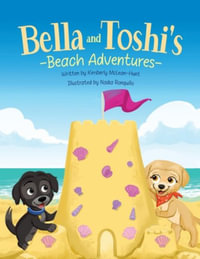 Bella and Toshi's Beach Adventures : Bella and Toshi's Adventures - Kimberly McLean-Hunt