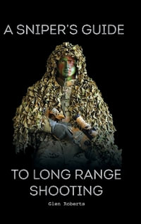 A Sniper's Guide to Long Range Shooting - Glen Roberts