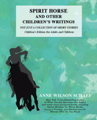 Spirit Horse and Other Children's Writings : Not Just a Collection of Short Stories, Children's Edition (For Adults and Children - Anne Wilson Schaef