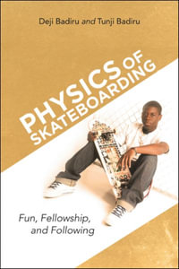 Physics of Skateboarding : Fun, Fellowship, and Following - Deji Badiru