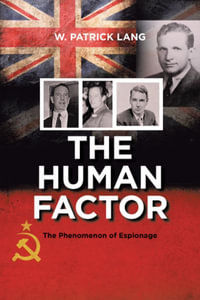 The Human Factor : The Phenomenon of Espionage - W. Patrick Lang