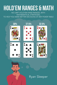 Hold'Em Ranges & Math : No Limit Hold'Em Hand Ranges, with Mathematical Strategies, to  Help You Make Better Decisions at Any Poker Table - Ryan Sleeper