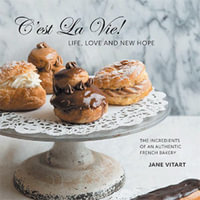 C'est La Vie! Life, Love and New Hope : The Ingredients of an Authentic French Bakery - Jane Vitart