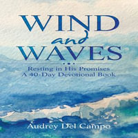 Wind and Waves : Resting in His Promises A 40 Day Devotional Book - Audrey Del Campo