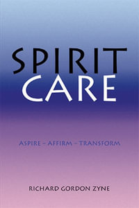 SPIRIT CARE : Aspire - Affirm - Transform - Richard Gordon Zyne