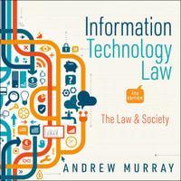 Information Technology Law : The Law and Society 4th Edition - Andrew Murray