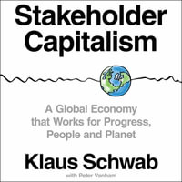 Stakeholder Capitalism : A Global Economy that Works for Progress, People and Planet - Klaus Schwab