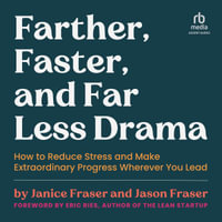 Farther, Faster, and Far Less Drama : How to Reduce Stress and Make Extraordinary Progress Wherever You Lead - Janice Fraser