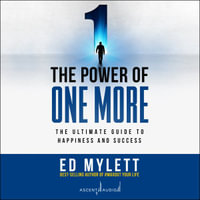 The Power of One More : The Ultimate Guide to Happiness and Success - Ed Mylett