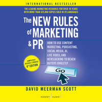 The New Rules of Marketing and PR, 8th Edition : How to Use Content Marketing, Podcasting, Social Media, AI, Live Video, and Newsjacking to Reach Buyers Directly - David Meerman Scott