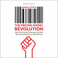 The Pricing Model Revolution : How Pricing Will Change the Way We Sell and Buy On and Offline - Danilo Zatta