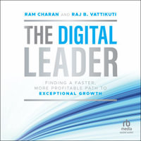 The Digital Leader : Finding a Faster, More Profitable Path to Exceptional Growth, 1st Edition - Ram Charan