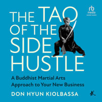 The Tao of the Side Hustle : A Buddhist Martial Arts Approach to Your New Business - Don Hyun Kiolbassa