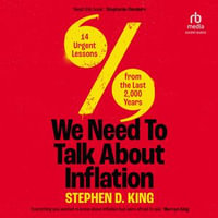 We Need to Talk About Inflation : 14 Urgent Lessons from the Last 2,000 Years - Stephen D. King