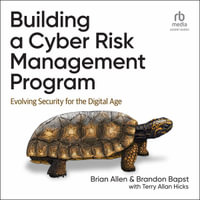 Building a Cyber Risk Management Program : Evolving Security for the Digital Age - Brian Allen