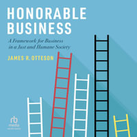 Honorable Business : A Framework for Business in a Just and Humane Society - James R. Otteson