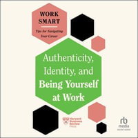 Authenticity, Identity, and Being Yourself at Work : HBR Work Smart - Harvard Business Review