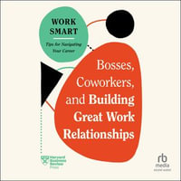 Bosses, Coworkers, and Building Great Work Relationships : HBR Work Smart - Harvard Business Review