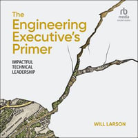 The Engineering Executive's Primer : Impactful Technical Leadership - Will Larson
