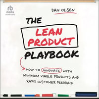 The Lean Product Playbook : How to Innovate with Minimum Viable Products and Rapid Customer Feedback - Dan Olsen