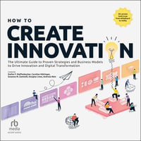 How to Create Innovation : The Ultimate Guide to Proven Strategies and Business Models to Drive Innovation and Digital Transformation - Susanne M. Zaninelli