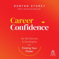Career Confidence : No-BS Stories and Strategies for Finding Your Power - Robynn Storey