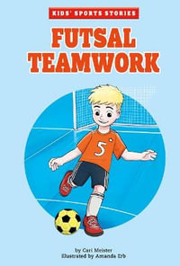 Futsal Teamwork : Kids' Sports Stories - Cari Meister