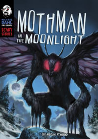 Mothman in the Moonlight : Michael Dahl Presents: Scary Stories - Megan Atwood