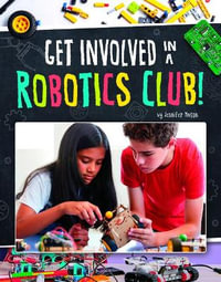 Join The Club : Get Involved in a Robotics Club - Jennifer Mason