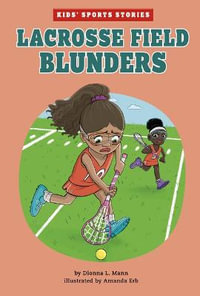 Lacrosse Field Blunders : Kids' Sports Stories - Dionna L. Mann