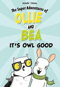 It's Owl Good : The Super Adventures of Ollie and Bea - Renee Treml