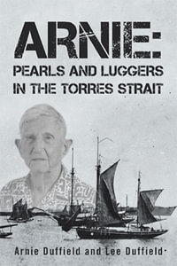 Arnie : Pearls and Luggers in the Torres Strait - Arnie Duffield