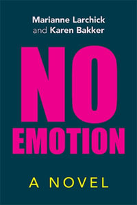 No Emotion : A Novel - Marianne Larchick