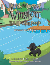 The Adventures of Winston, the Little Black Poodle : Winston Runs Away - Celeste M. Gros