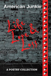 American Junkie "Life, Love, and Loss" : A Poetry Collection - James Hamilton