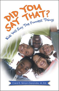 Did You Say That? : Kids Will Say the Funniest Things - Carol E. Simon-Daranda M. Ed.