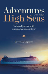 Adventures on the High Seas : "A Travel Journal with Unexpected Encounters" - Joyce D. Giguere