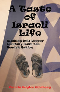 A Taste of Israeli Life : Walking into Deeper Identity with the Jewish Nation - Carrie Taylor Goldberg