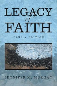 Legacy of Faith : Family Edition - Jennifer M. Morgan