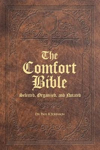 The Comfort Bible : Selected, Organized, and Notated - Dr. Paul R. Johnson