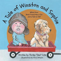 A Tale of Winston and Sophie : When Your Best Friend Has a Tail and a Tale to Tell - Shirley Cole