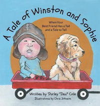 A Tale of Winston and Sophie : When Your Best Friend Has a Tail and a Tale to Tell - Shirley Cole