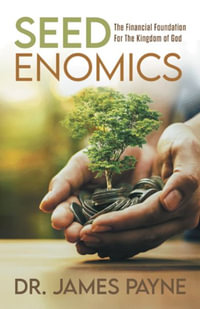 Seedenomics : The Financial Foundation For The Kingdom of God - Dr James Payne