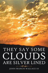 They Say Some Clouds Are Silver Lined - John Francis Wallace III