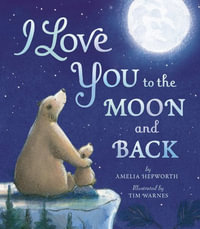 I Love You to the Moon and Back - Amelia Hepworth