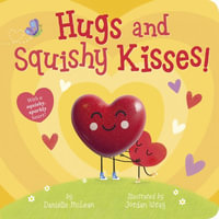 Hugs and Squishy Kisses! : With a squishy, sparkly heart! - Danielle McLean