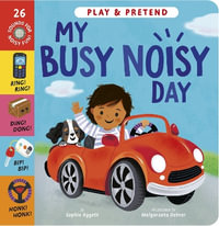 My Busy Noisy Day : Play and Pretend with 26 Sound Buttons! - Sophie Aggett